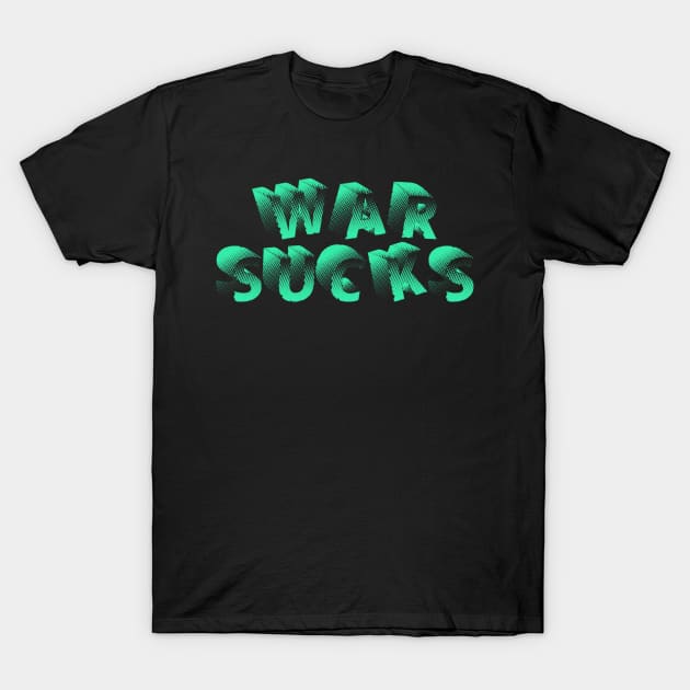 WAR SUCKS T-Shirt by AizaBreathe